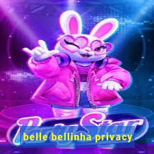 belle bellinha privacy